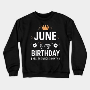 June Is My Birthday - Yes, The Whole Month Crewneck Sweatshirt